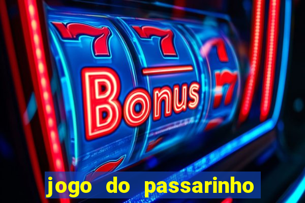 jogo do passarinho para ganhar dinheiro